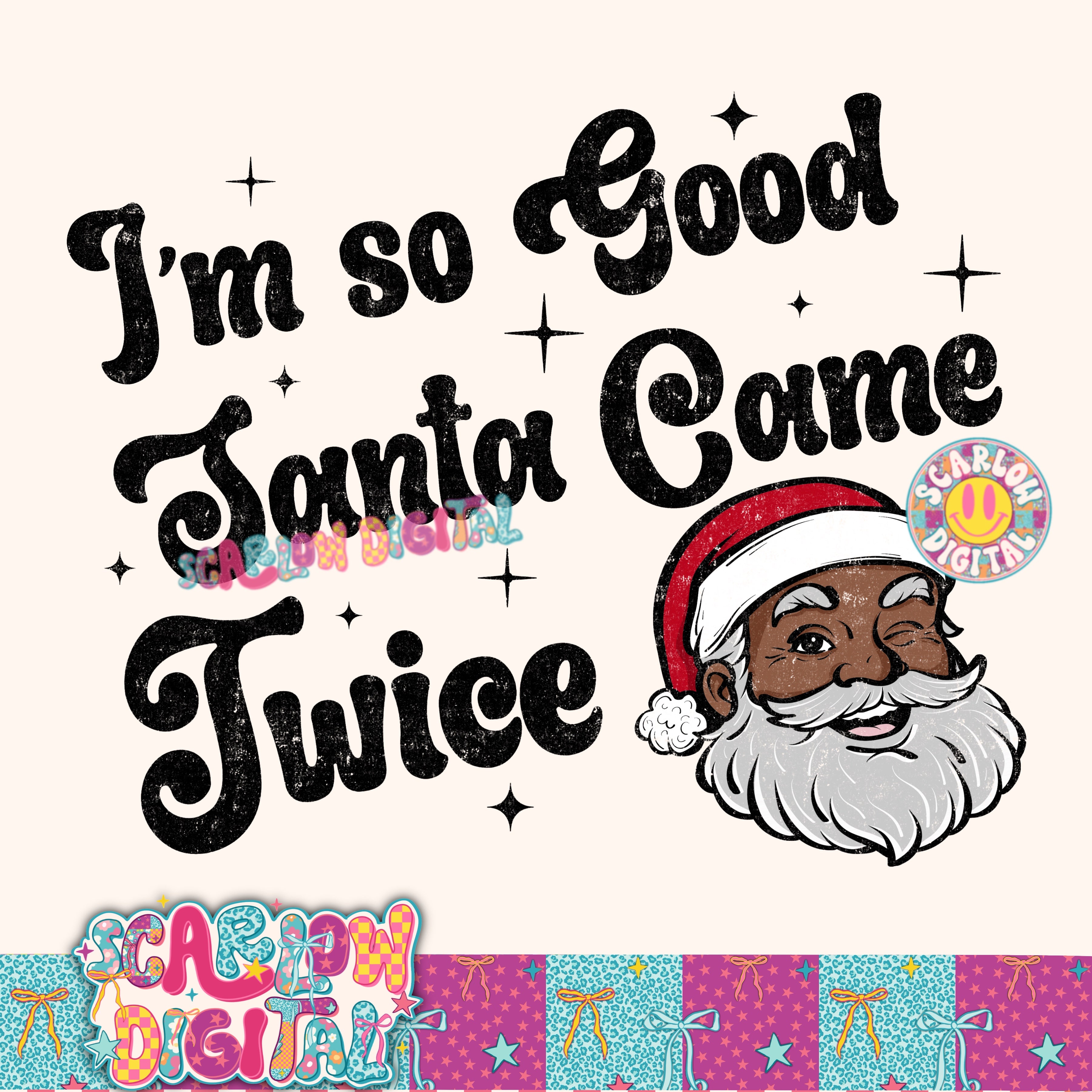 I'm So Good Santa Came Twice PNG Digital Design 4